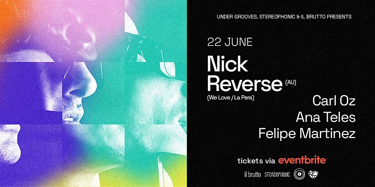 UnderGrooves , Stereophonic & Il Brutto presents: Nick Reverse (WeLove)