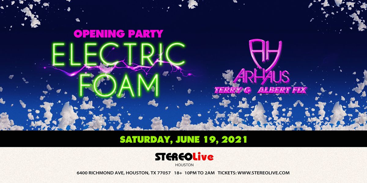 Electric Foam Opening Party -  Stereo Live Houston