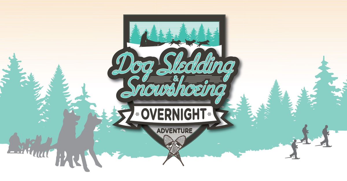 Dog Sledding and Snowshoeing Overnight Adventure