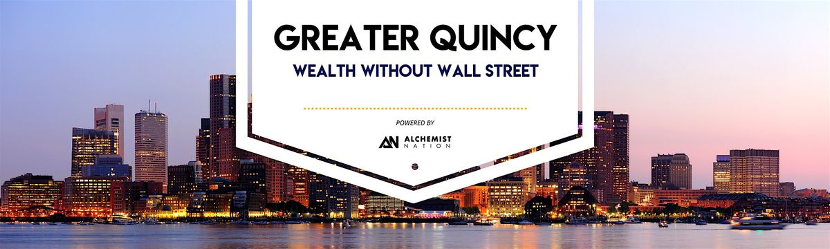 Wealth Without Wallstreet: Greater Quincy Wealth Building Meetup!