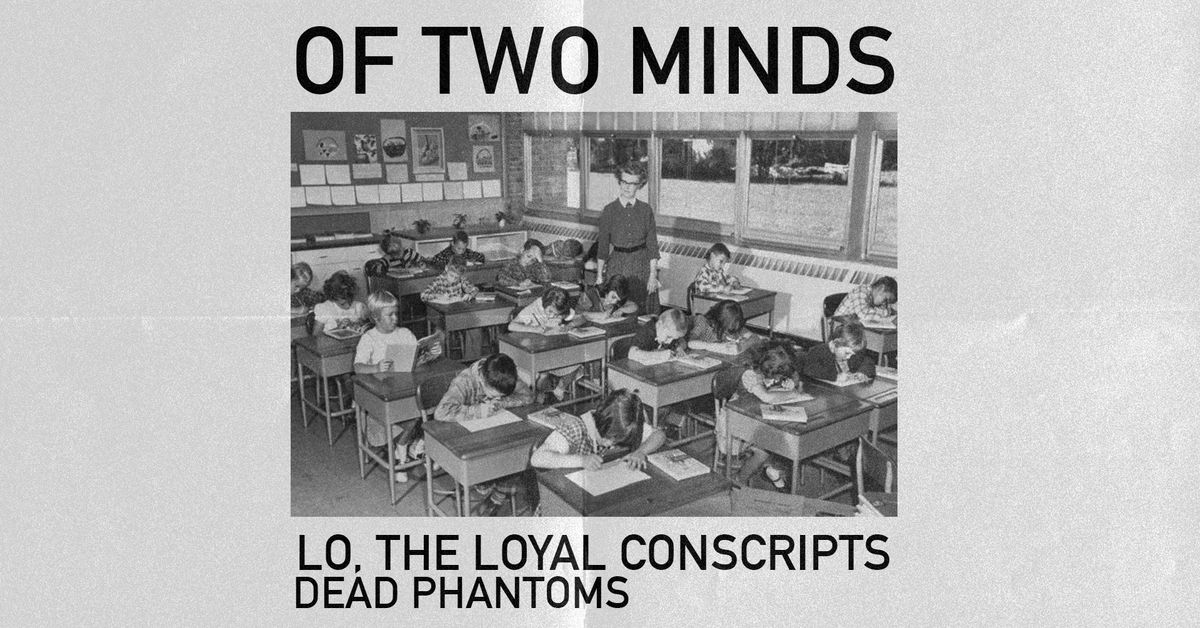 Of Two Minds * Lo, The Loyal Conscripts * Dead Phantoms