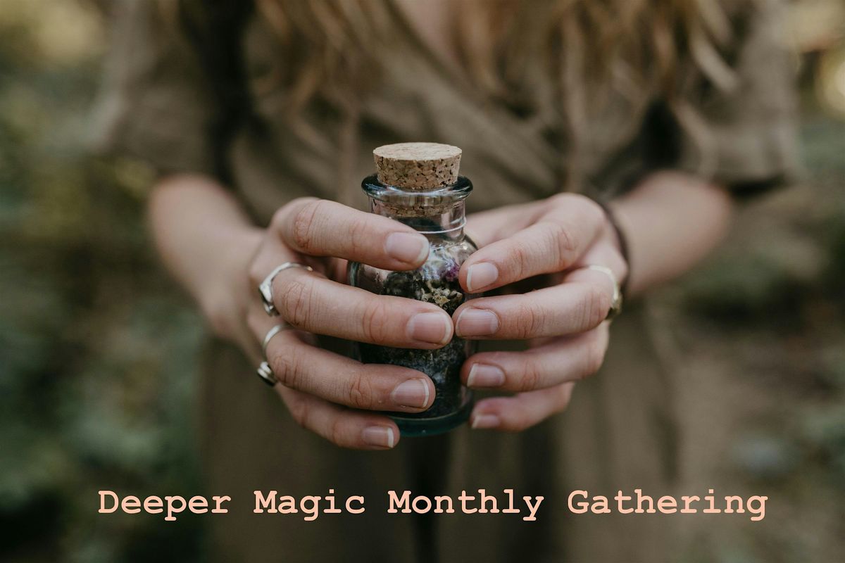 Deeper Magic Monthly Workshop & Gathering  LAST ONE!