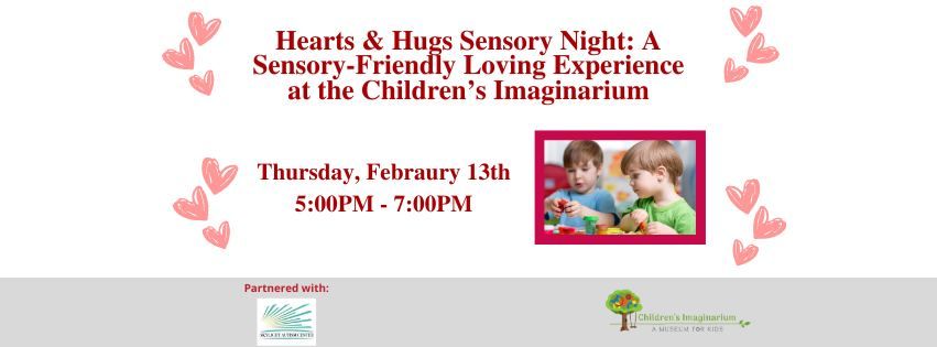 Hearts & Hugs Sensory Night: A Sensory-Friendly Experience at the Children's Imaginarium