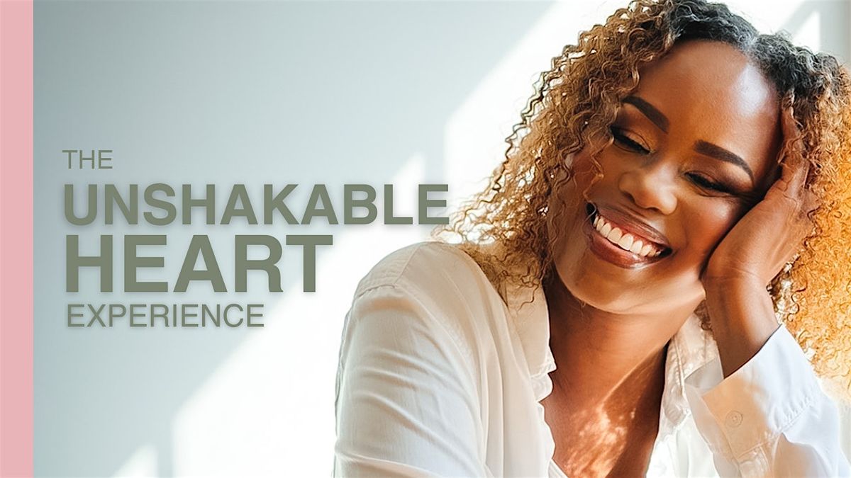 The Unshakable Heart Experience