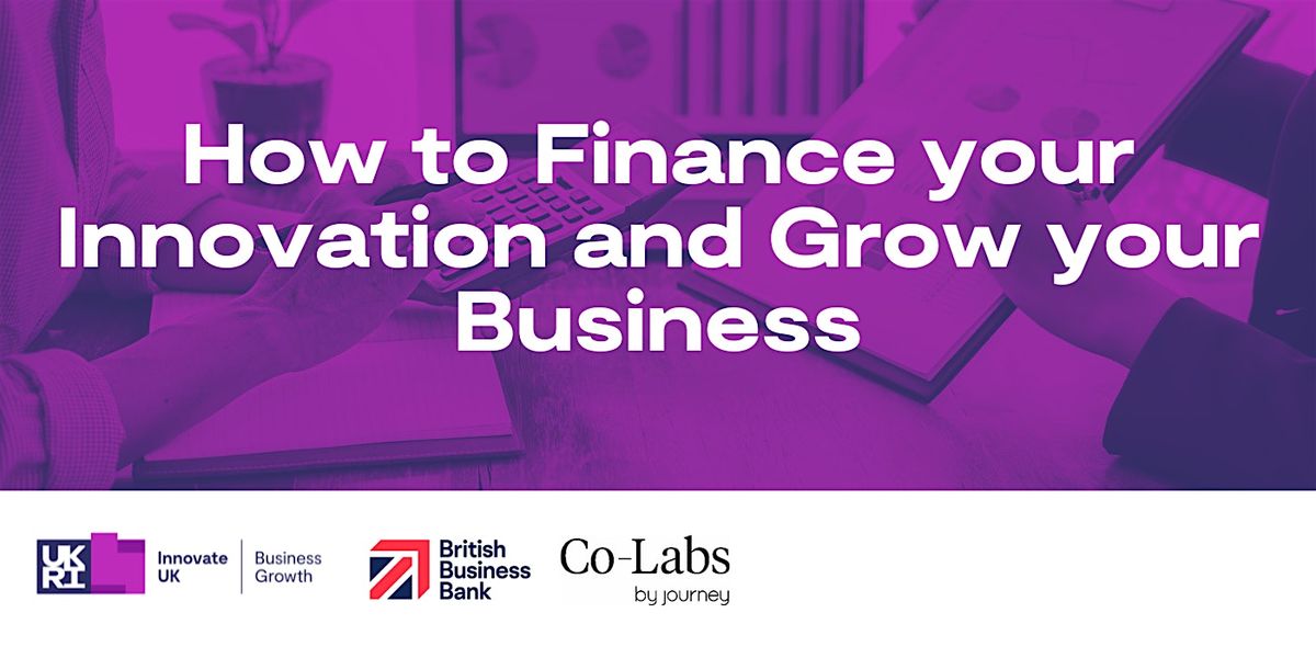 How to Finance your Innovation and Grow your Business