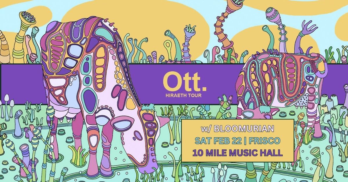 Ott. with Bloomurian | 10 Mile Music Hall