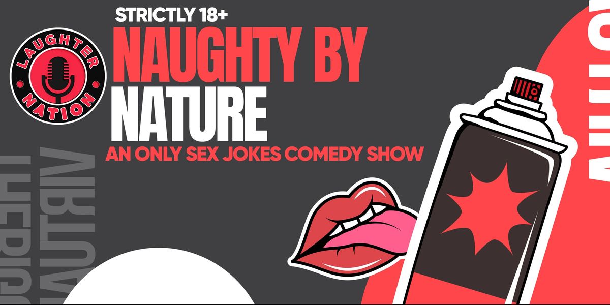 Naughty by Nature - 18+ comedy show