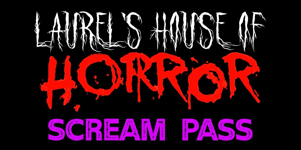 Laurel's House of Horror - Haunted House "SCREAM PASS"