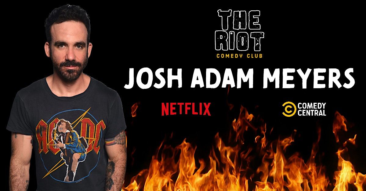 The Riot Comedy Club presents Josh Adam Meyers (Neftlix, Comedy Central)