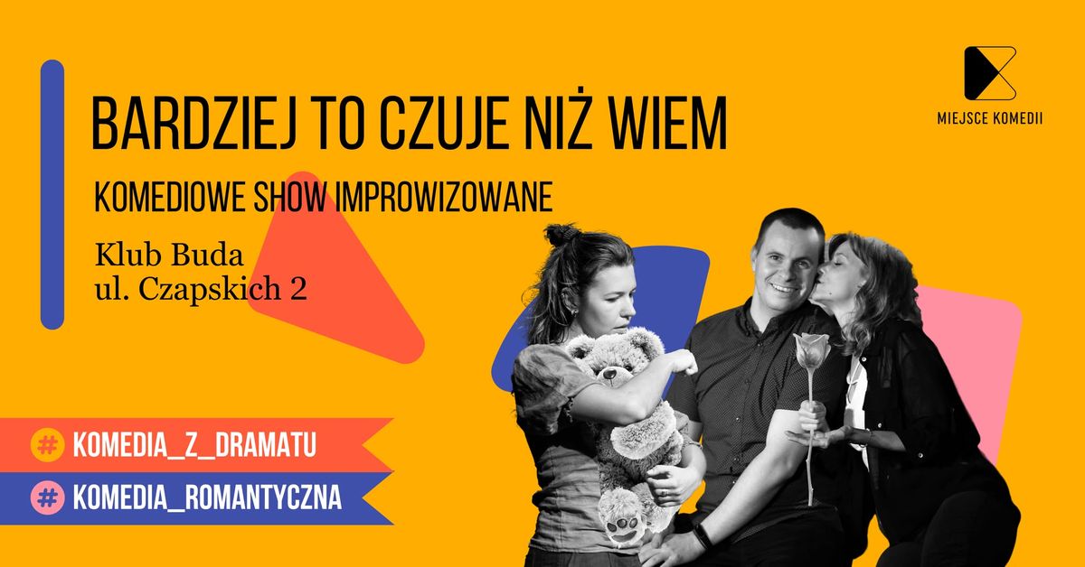 Krak\u00f3w: Bardziej to czuje ni\u017c wiem! Komediowe Show Improwizowane