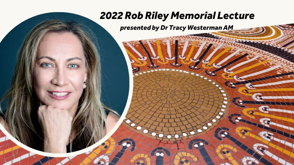 Rob Riley Memorial Lecture 2022, Curtin University, Perth, 22 June 2022