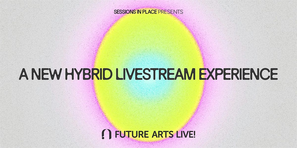 Sessions In Place Presents: Future Arts LIVE! - Episode 1