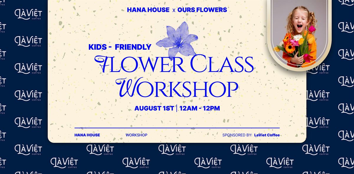 KIDS FLOWER WORKSHOP " Shakes of Flowers"  | Hana House present: