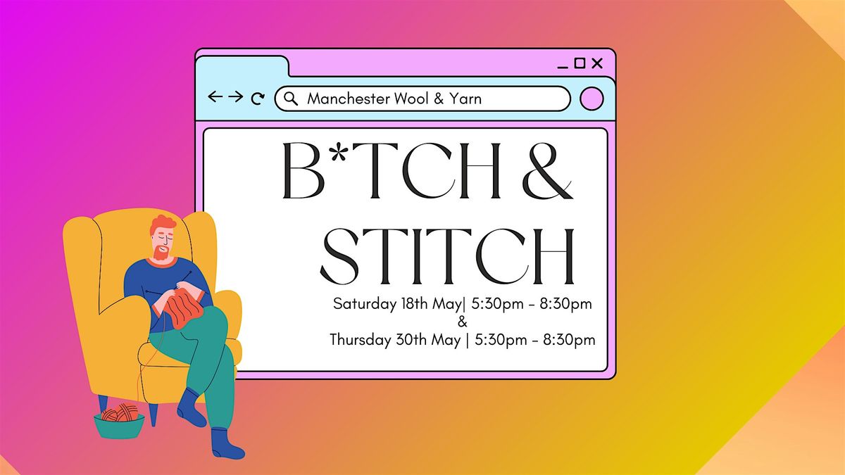 B*TCH & STITCH | Manchester Wool & Yarn | MAY dates