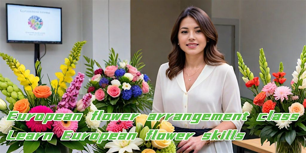 European flower arrangement class: Learn European flower skills, create bea