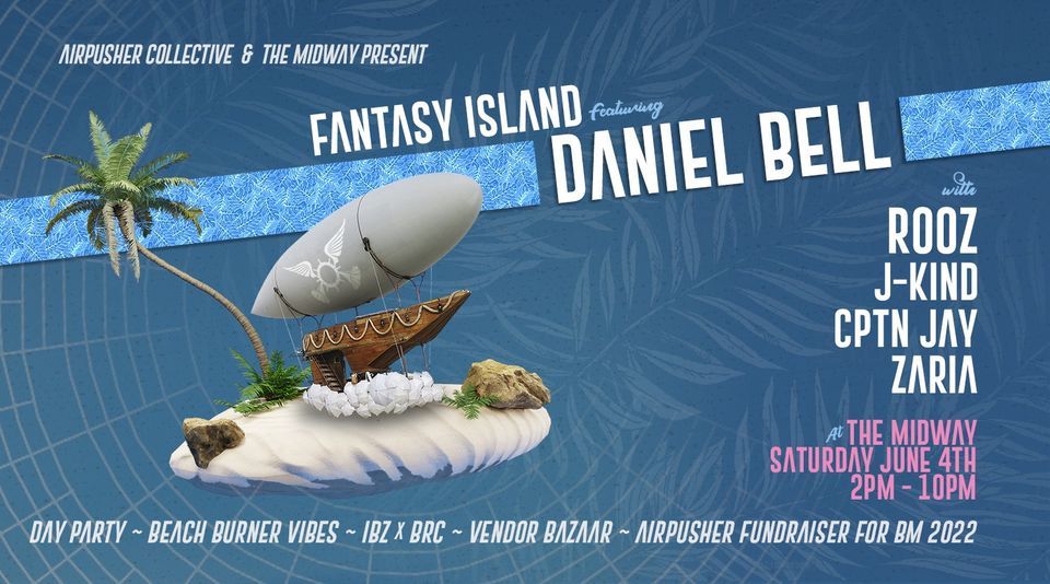 Fantasy Island at The Midway, feat. Daniel Bell, Rooz, J-KIND, Cptn Jay & Zaria!