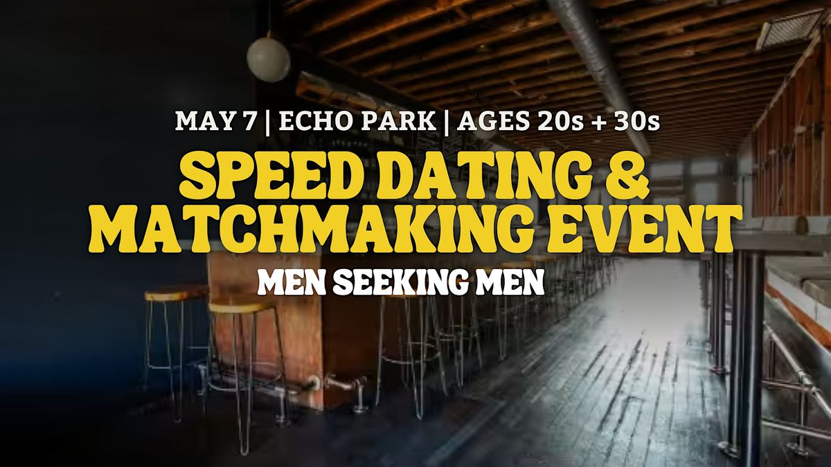 Speed Dating for Men Seeking Men | Echo Park | 20s & 30s