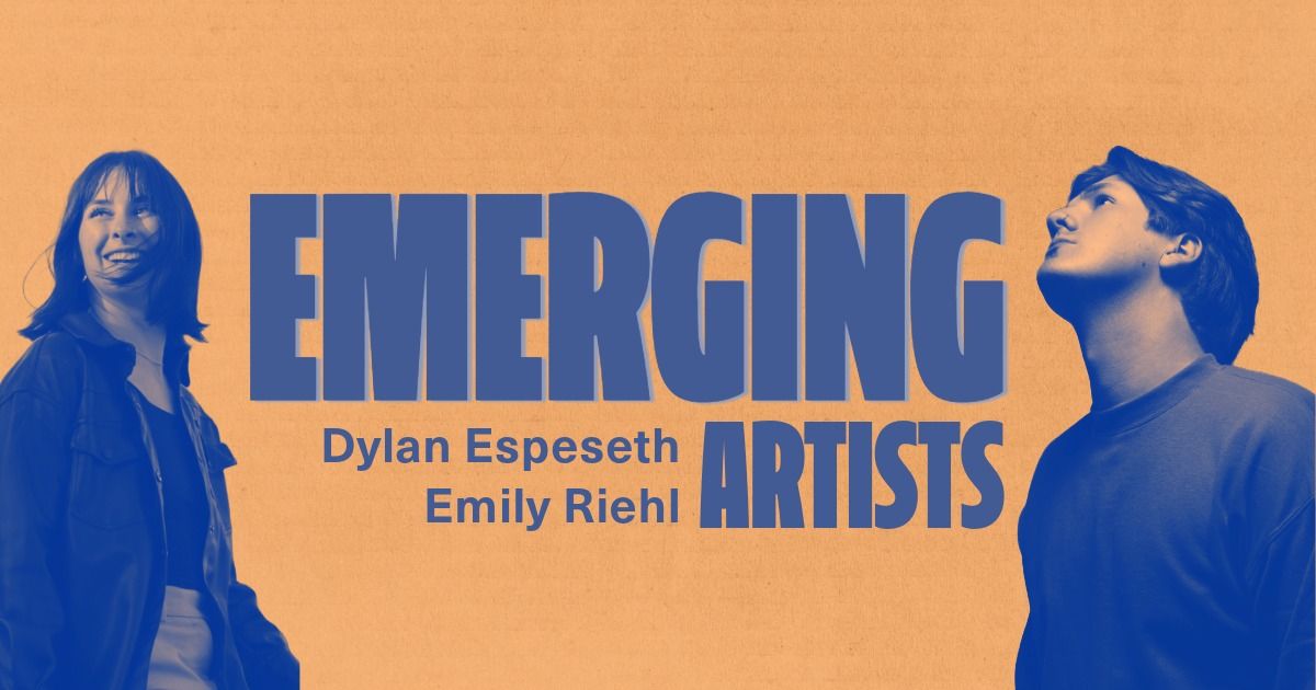 Upcoming Artists: Dylan Espeseth & Emily Riehl