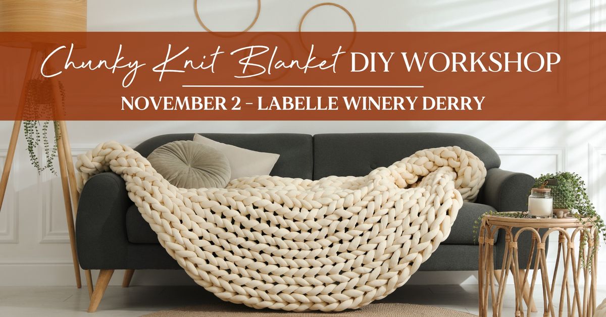 Chunky Knit Blanket DIY Workshop (LaBelle Winery Derry)