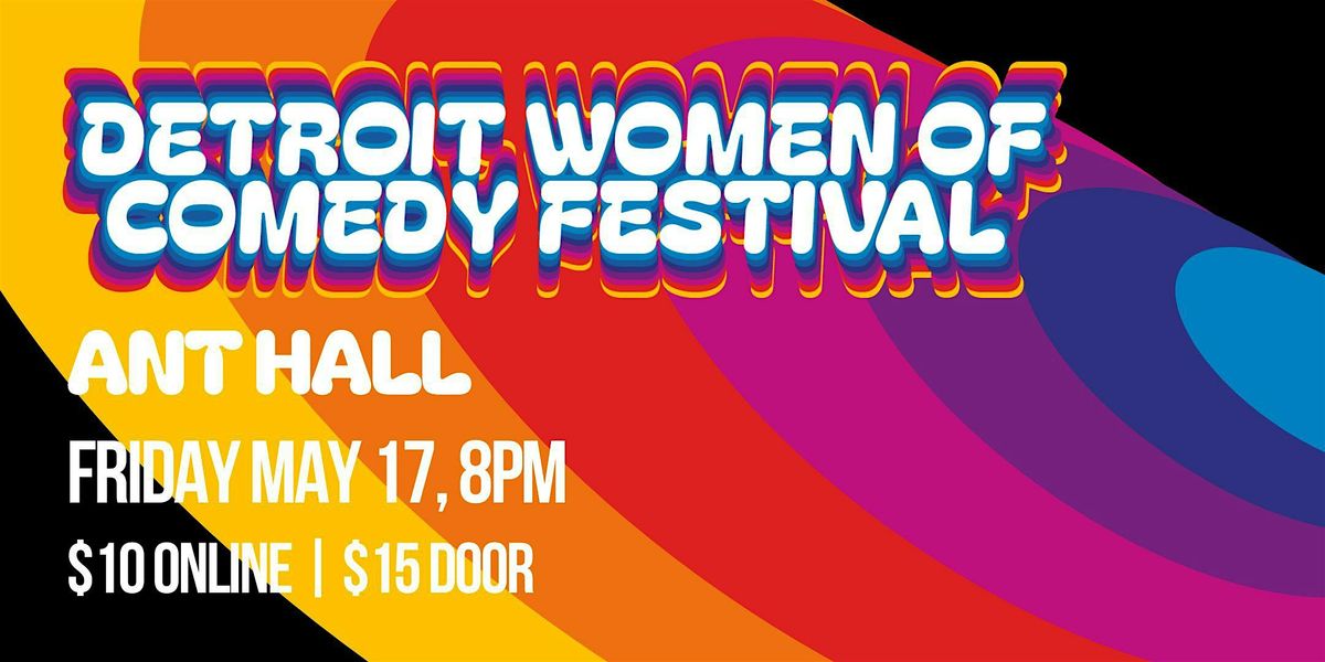 Detroit Women of Comedy Festival 2024 | FRIDAY | Ant Hall 8PM