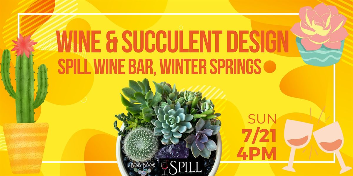 Wine & Succulent Design Workshop at Spill Wine Bar with Bomb Blooms