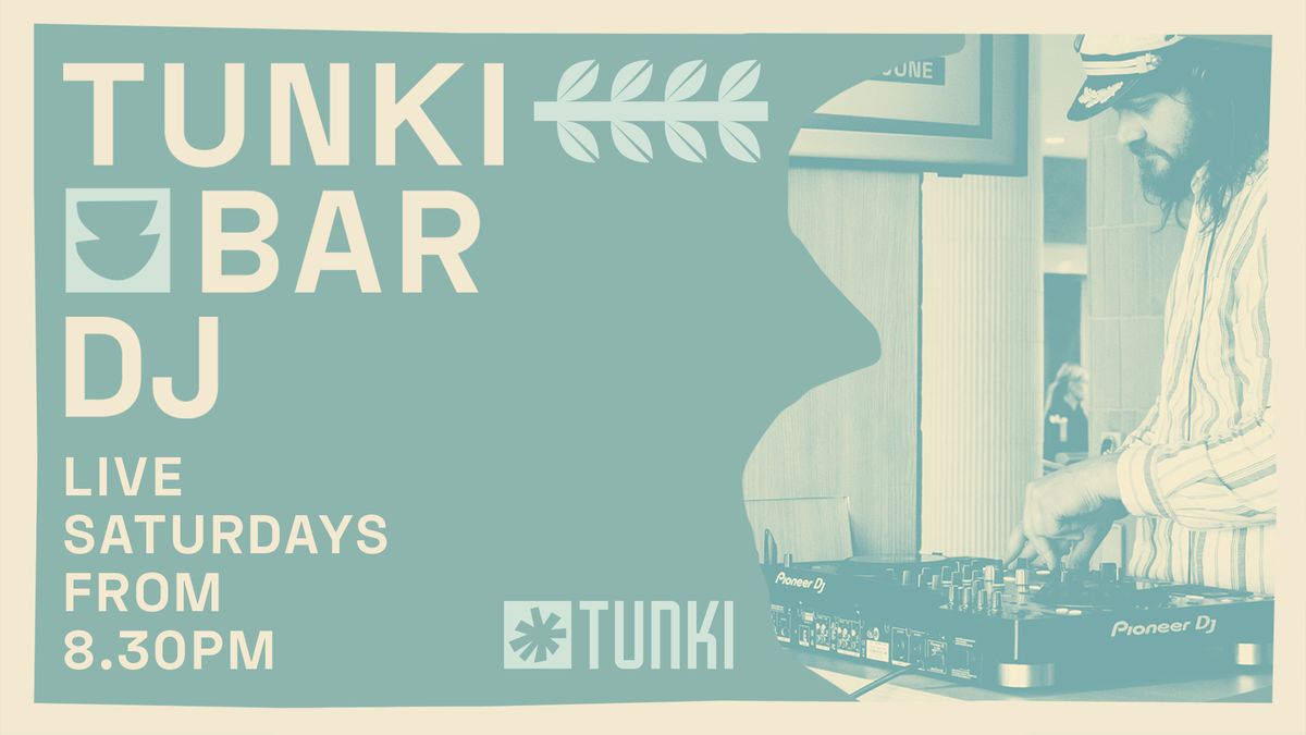 DJ SATURDAYS AT TUNKI ?