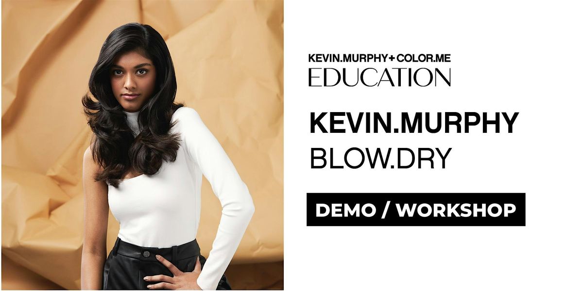 KE 11.9. KEVIN.MURPHY BLOW.DRY f\u00f6\u00f6nauskoulutus DEMO+WORKSHOP @HKI KLO 10-16