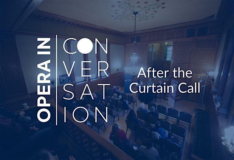 Opera in Conversation | After the Curtain Call