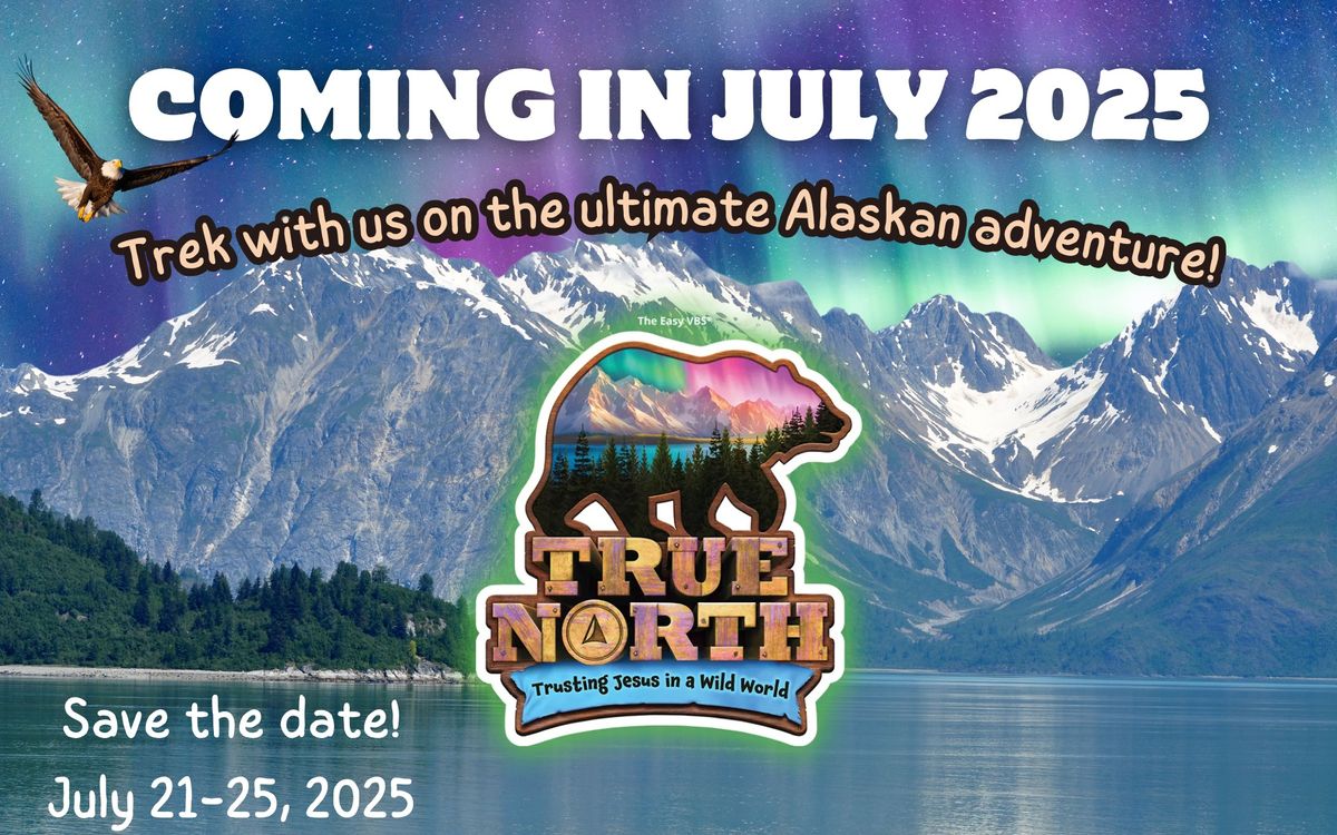 True North VBS- July 21st-25th  9:00AM to Noon