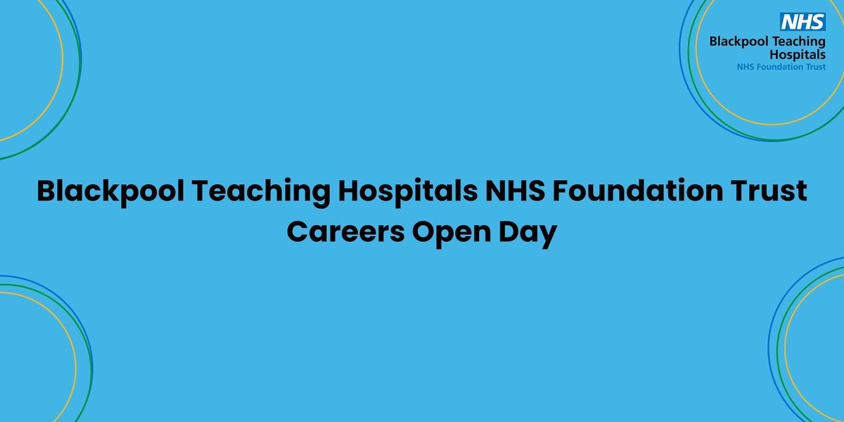 Blackpool Teaching Hospitals NHS Foundation Trust Careers Open Day 2024