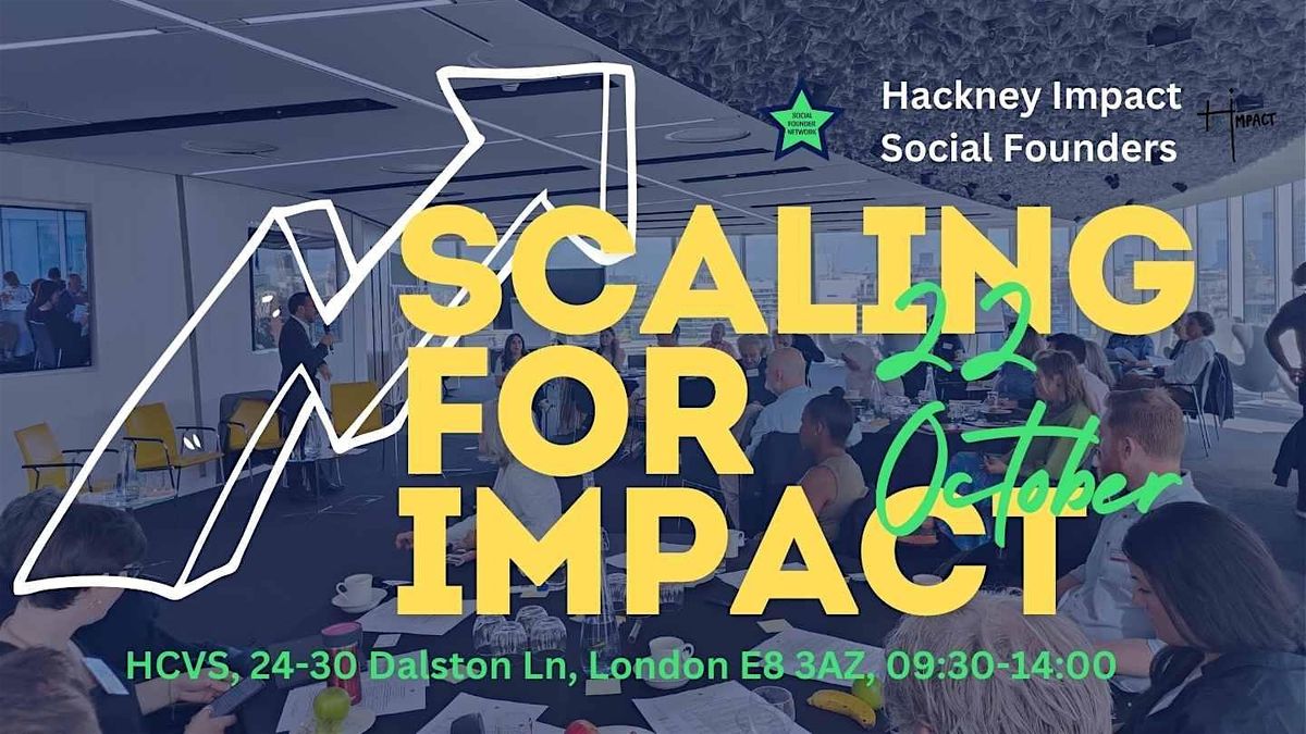 Hackney Impact x Social Founders Forum:  Scaling for Impact