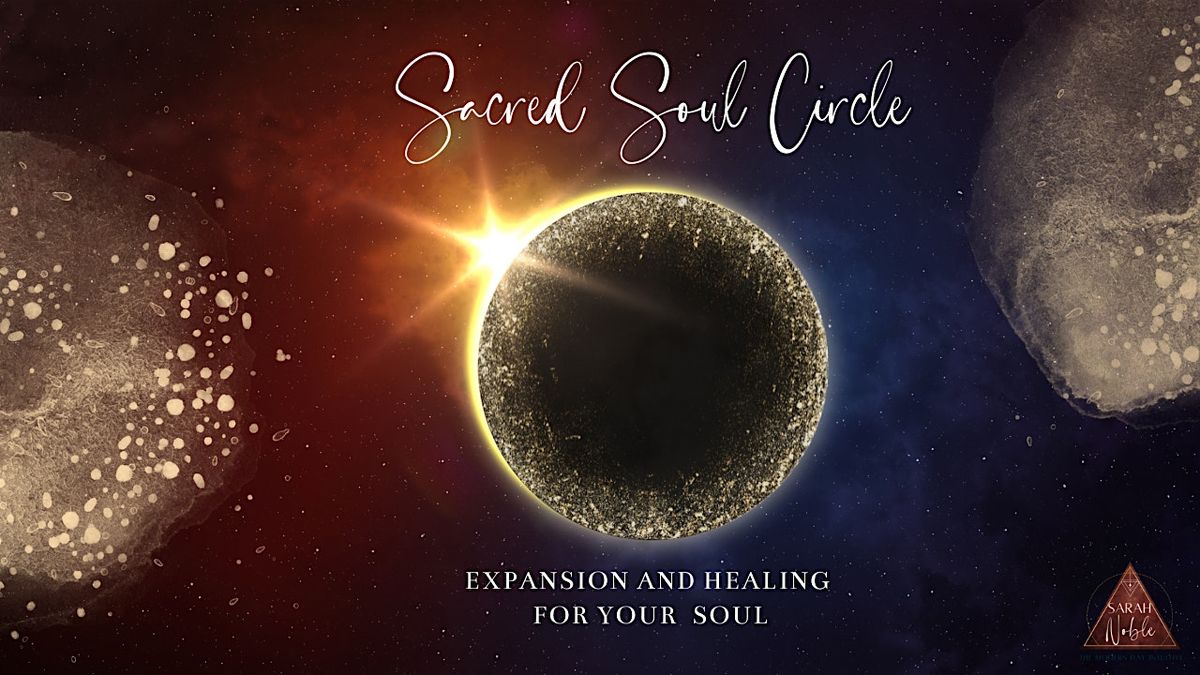 Sacred Soul Circle: An Evening of Expansion & Healing for your Heart & Soul