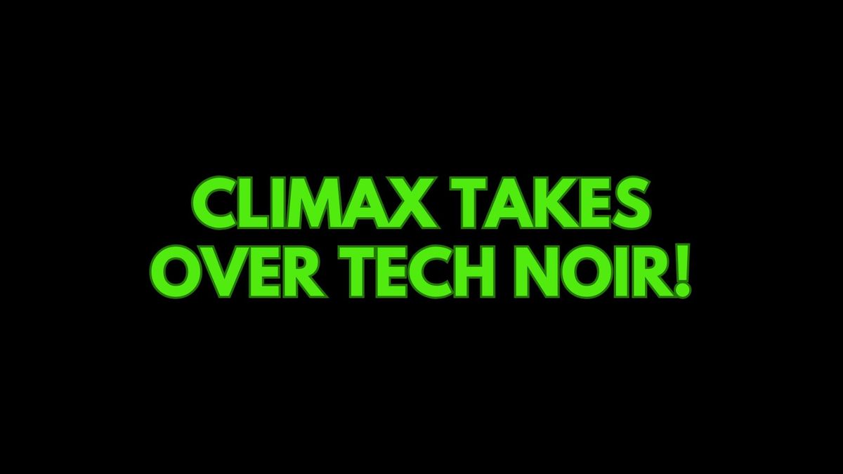 Climax takes over Tech Noir!