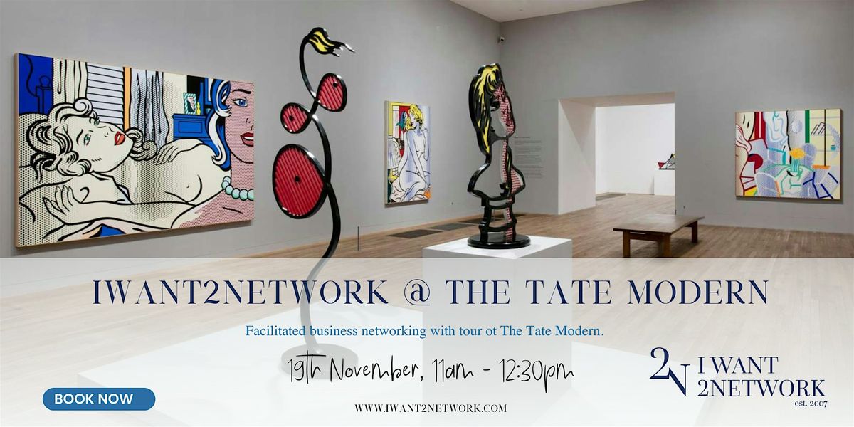 Premium London Networking  I IWant2Network @ Tate Modern