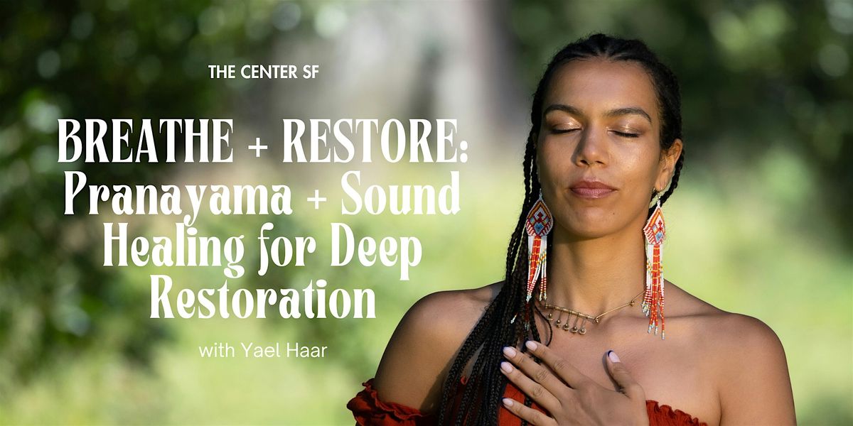 BREATHE + RESTORE: Pranayama + Sound Healing for Deep Restoration  w\/ Yael