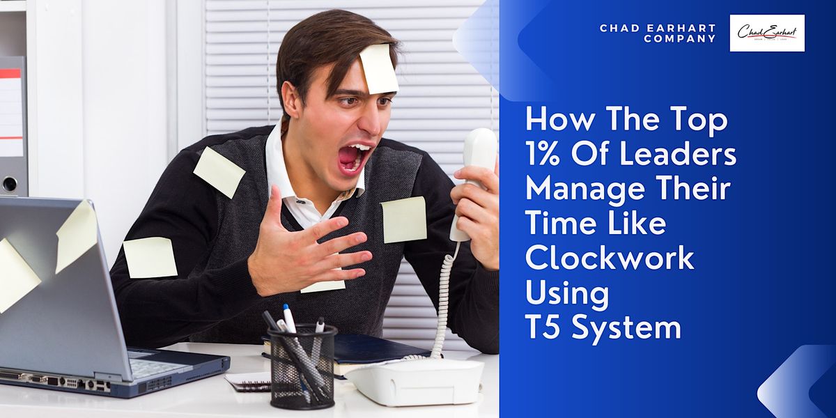 How The Top 1% Of Leaders Manage Their Time Like Clockwork Using T5 System