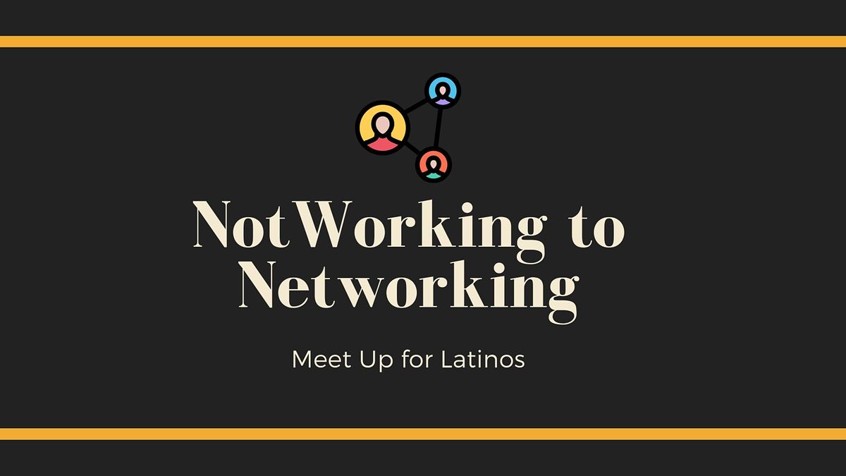 (In Person) NotWorking to Networking | Latinos in Legal