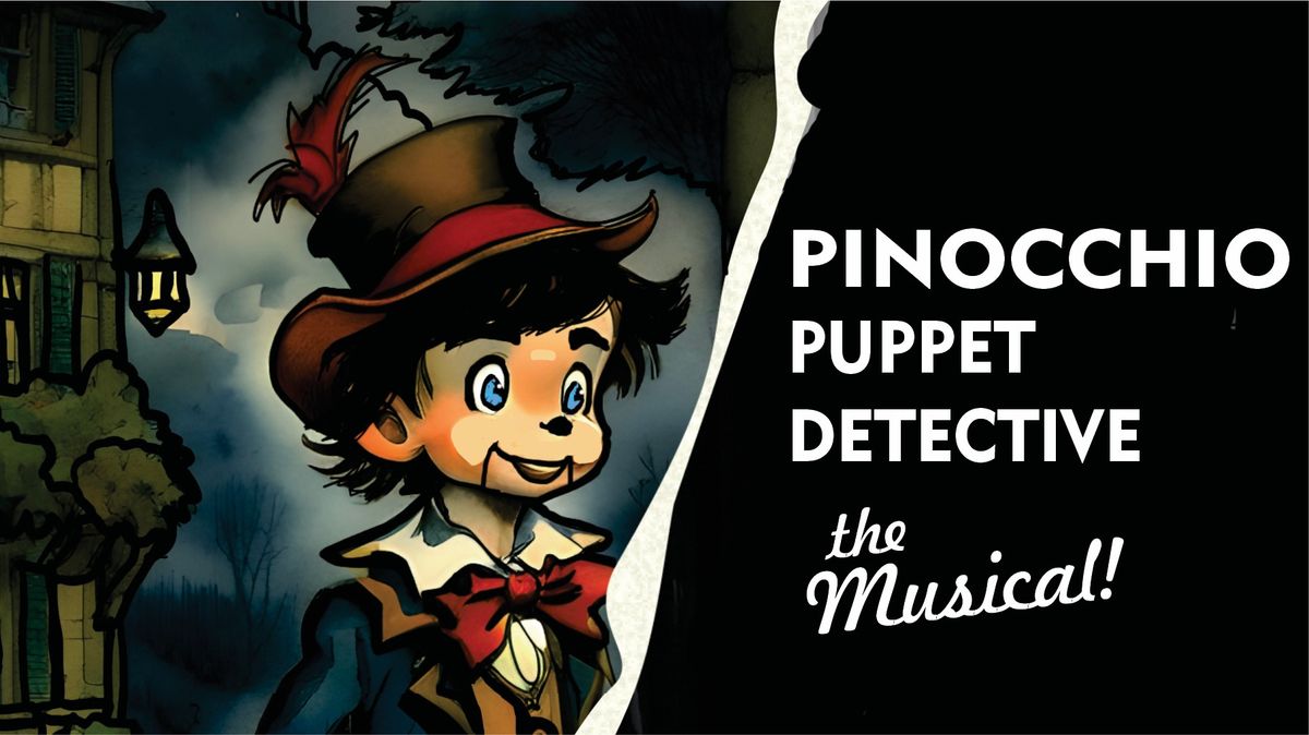 Pinocchio: Puppet Detective - The Musical