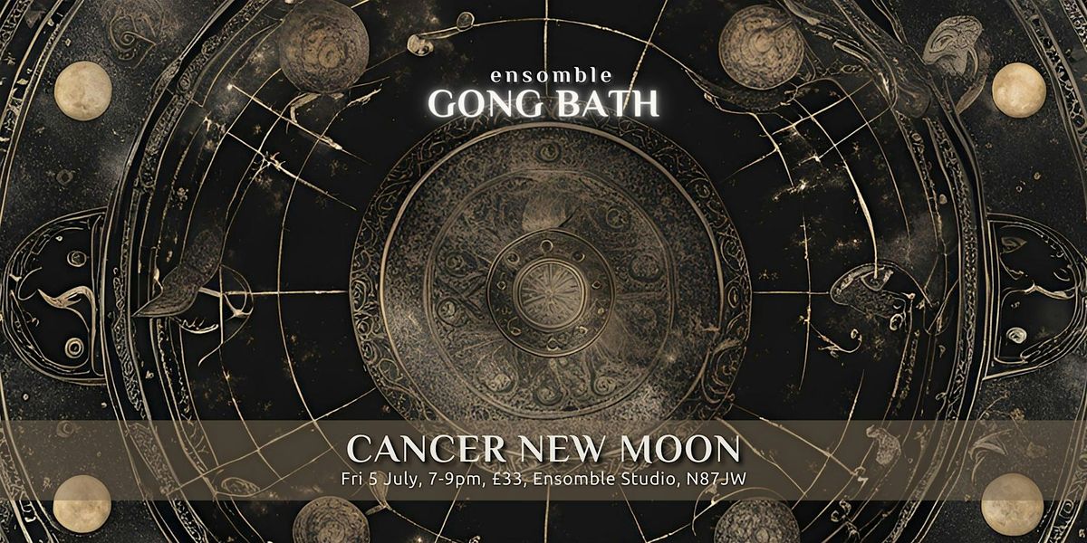 Cancer New Moon Gong Bath, Ensomble sound therapy, London, 5 July 2024