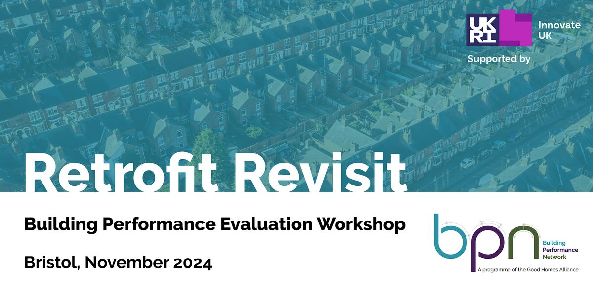 Retrofit Revisit: Building Performance Evaluation Workshop \u2013 Bristol