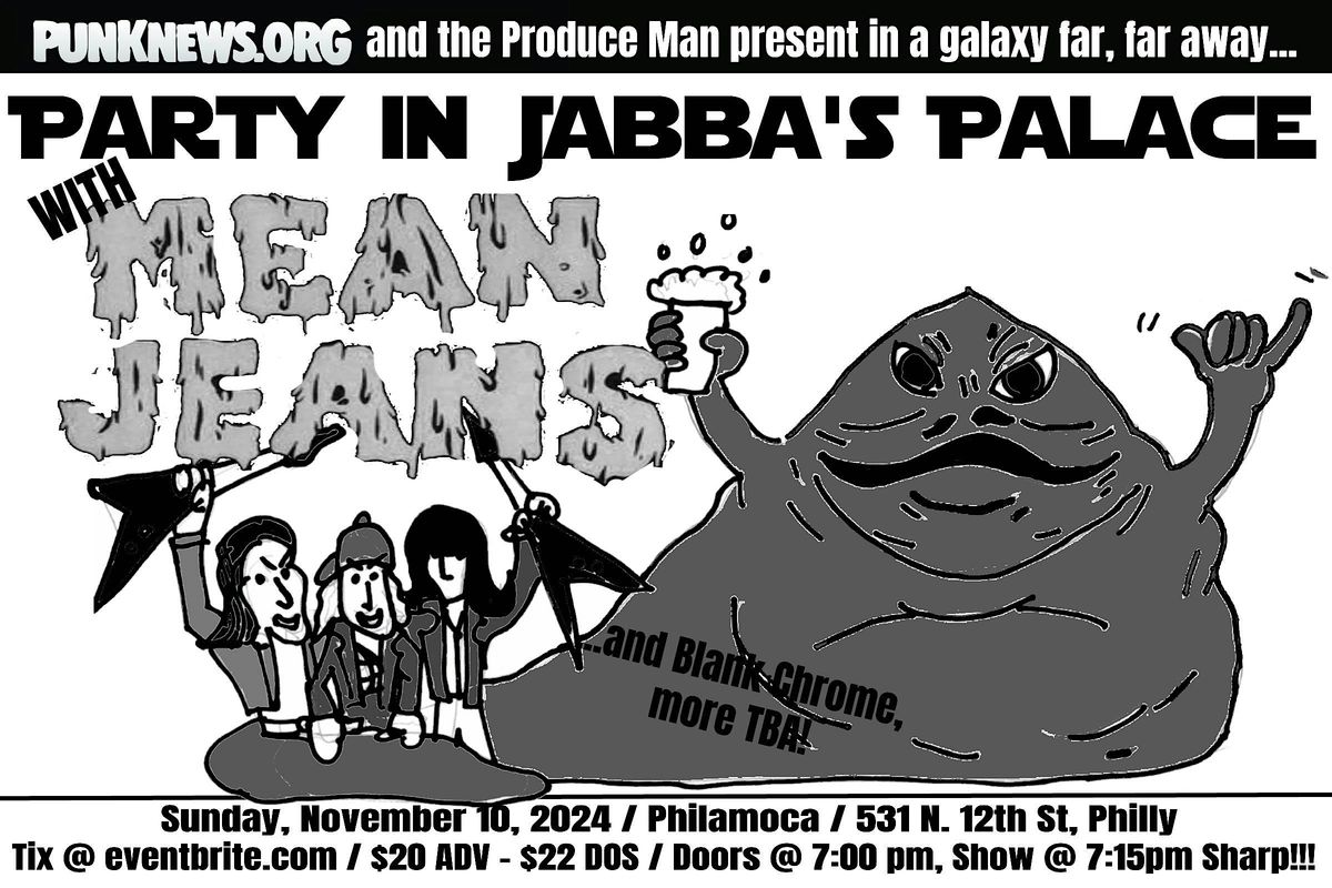 Mean Jeans, Blank Chome, TBA in Philly at the Party at Jabba's Palace!