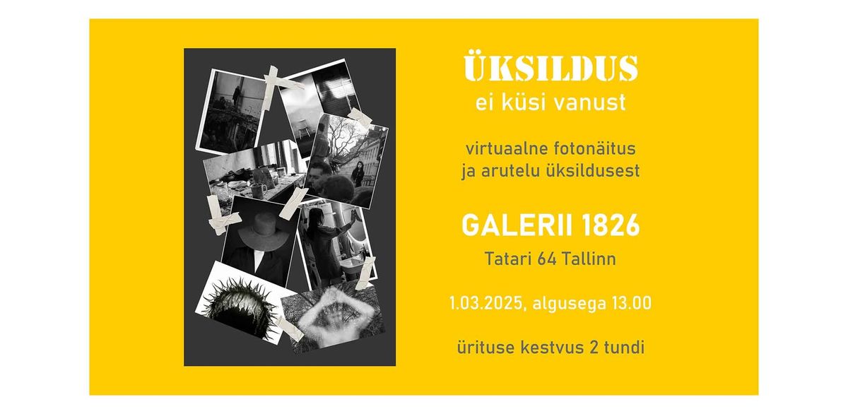 "\u00dcKSILDUS ei k\u00fcsi vanust" - virtuaalne n\u00e4itus ja arutelu - TALLINN, Galerii 1826! 