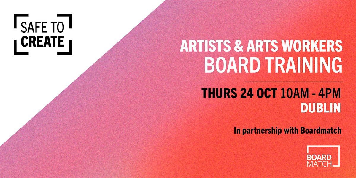 Safe to Create: Artists & Arts Workers Board Training (DUBLIN)