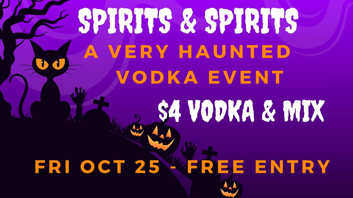 ? SPIRITS & SPIRITS - $4 VODKAS ? 