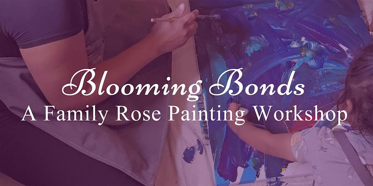 Blooming Bonds:  A Family Rose Painting Workshop