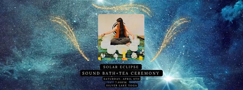 Solar Eclipse Sound Bath and Tea Ceremony with Lila Bassior