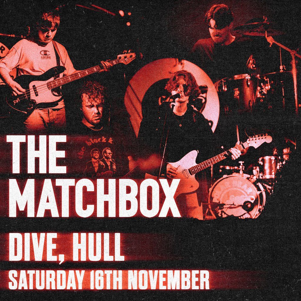 The Matchbox at DIVE, Hull - Saturday 16th November