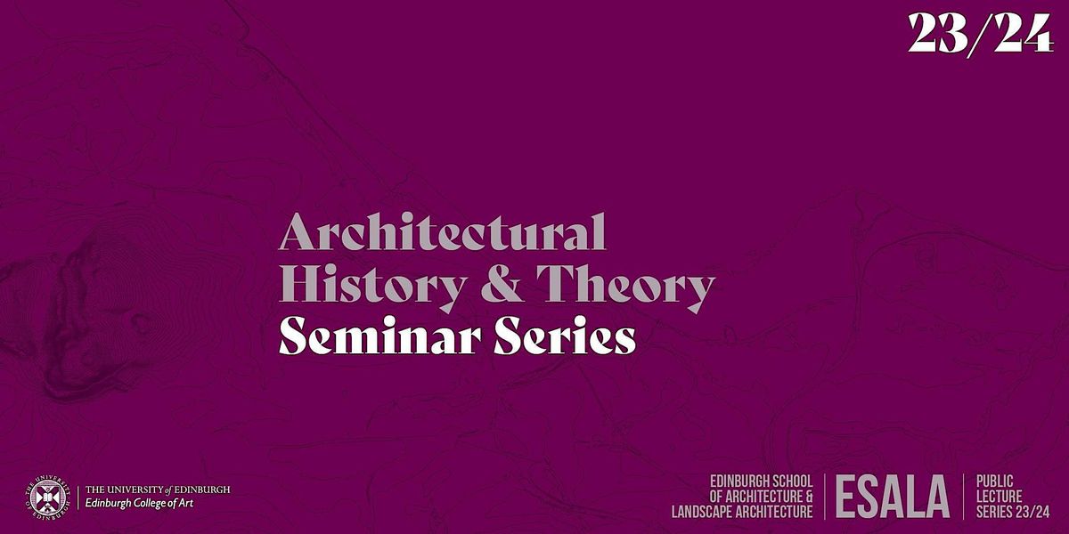 ESALA AHT Seminar Series | Kathleen James-Chakraborty