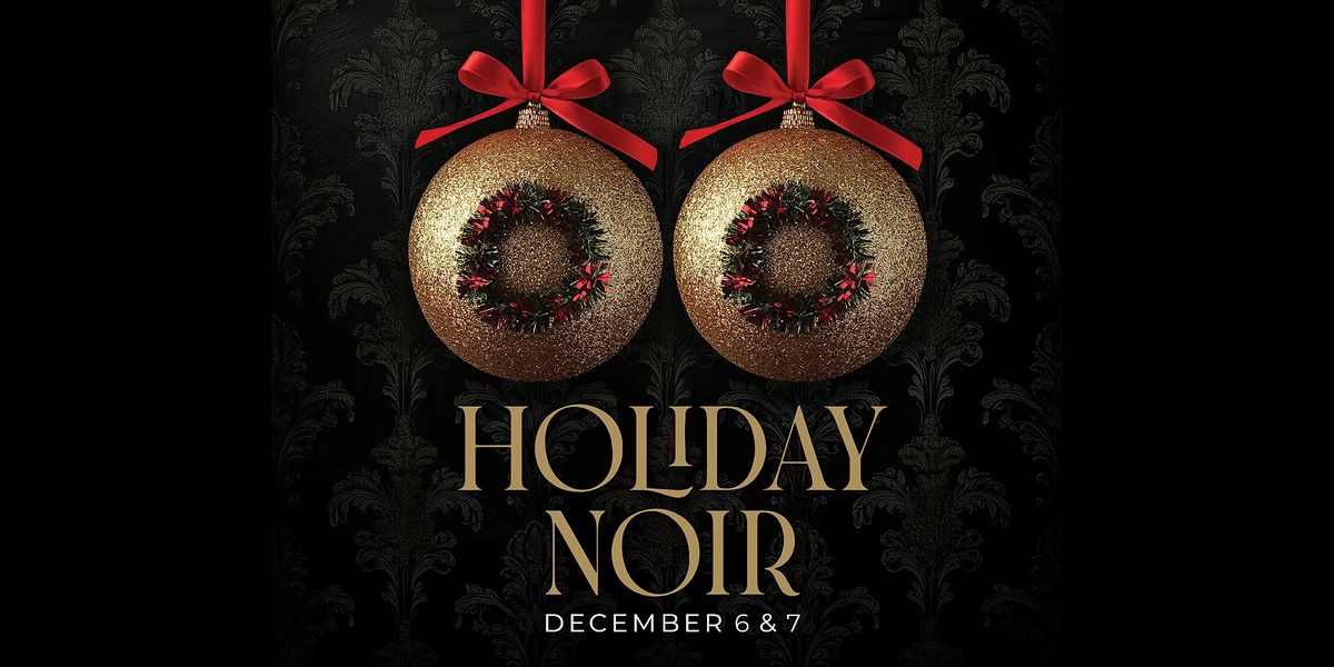 Holiday Noir\/Saturday, Dec. 7