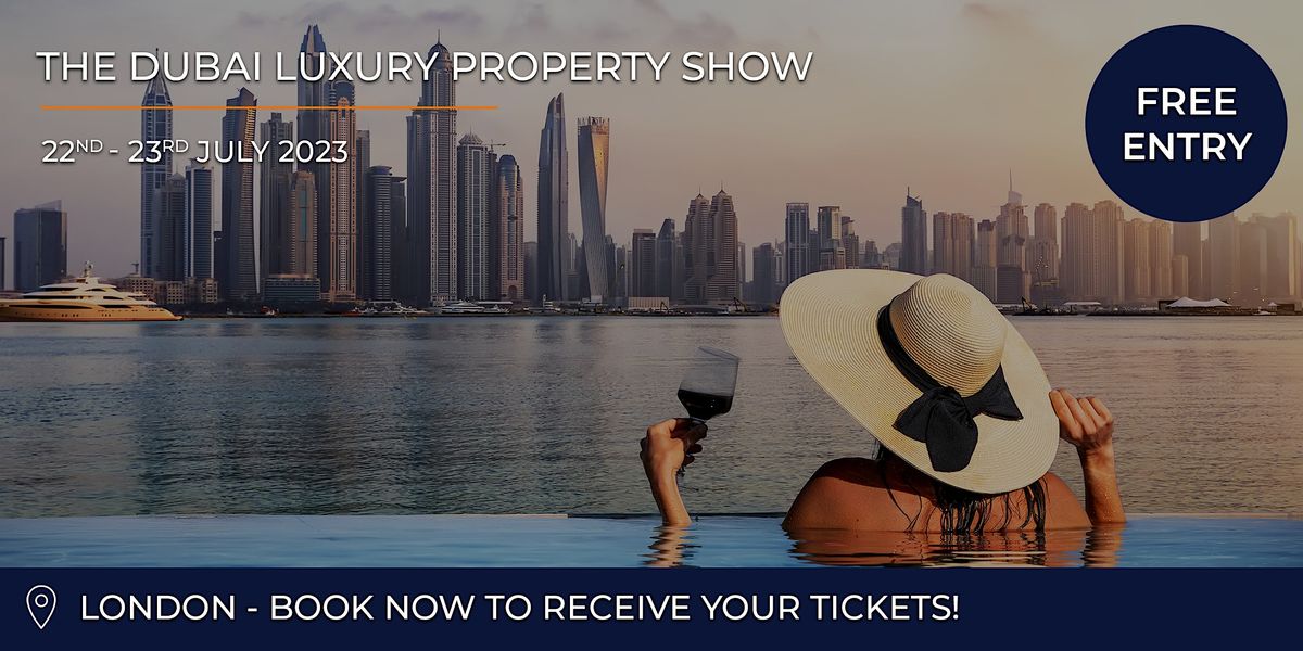 The Luxury  Dubai Property Show In London  2023